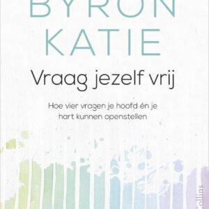 Byron Katie Vraag jezelf vrij